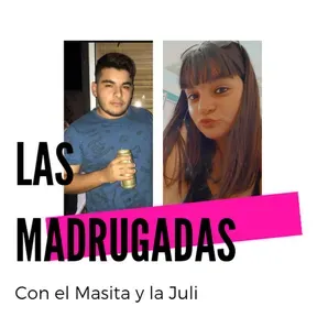 Las madrugadas con el Masita y la Juli