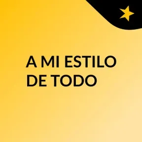 A MI ESTILO DE TODO