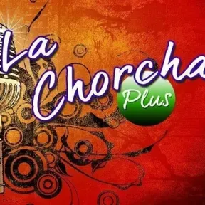 La Chorcha Plus