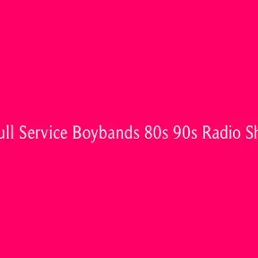 Full Service Boybands 80s 90s Radio Show
