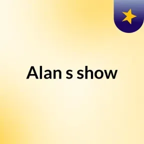 Alan's show