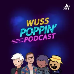 Wuss Poppin' Podcast