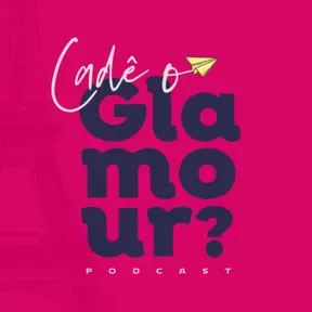 Cadê o Glamour Podcast
