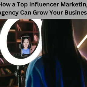 How a Top Influencer Marketing Agency Can Grow Your Business?