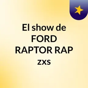 El show de FORD RAPTOR RAP zxs