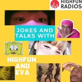 Jokes and talk with Highfun and Eva