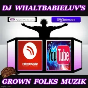 Dj WhaltBabieLuv's "Grown Folks Muzik"