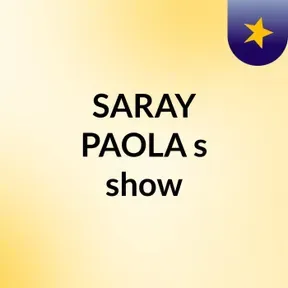 SARAY    PAOLA's show