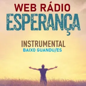 WEB RÁDIO ESPERANÇA INSTRUMENTAL 24 HORAS - BAIXO GUANDU/ES