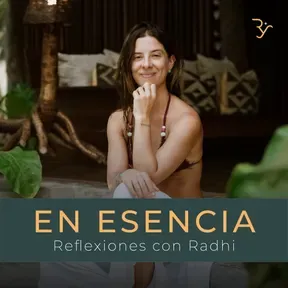 En Esencia - Reflexiones con Radhi Yoga