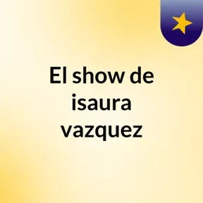 El show de isaura vazquez