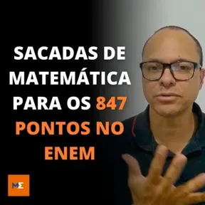 Sacadas de Matemática para os 847 pontos no Enem