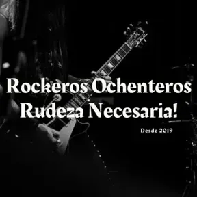 Rockeros Ochenteros, Rudeza Necesaria! Podcast