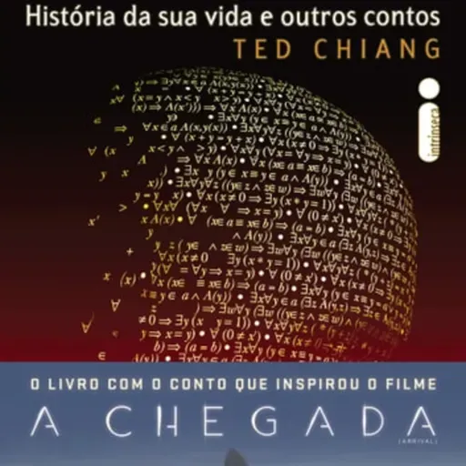 A história da sua vida (A Chegada) - Ted Chiang