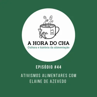 #44 - Ativismos Alimentares com Elaine de Azevedo