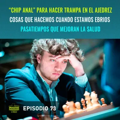 Episodio 73: "Chip Anal" para hacer trampa en el ajedrez / Cosas que hacemos cuando estamos ebrios / Pasatiempos que mejoran la salud