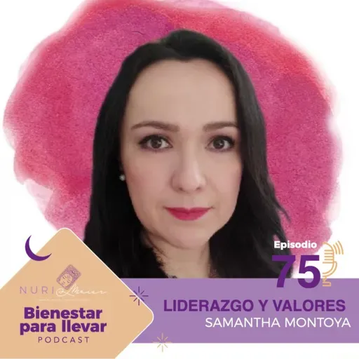 EP. 75 LIDERAZGO Y VALORES CON SAMANTHA MONTOYA