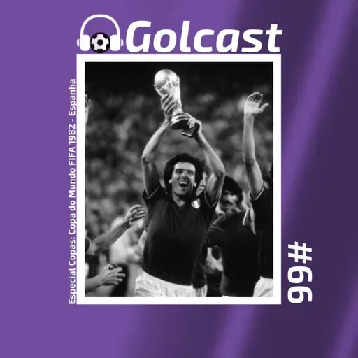 #0066 - O Golcast relembra histórias da Copa do Mundo de 1982