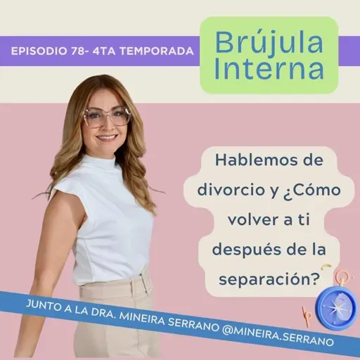 Hablemos de divorcio y ¿Cómo volver a tí después de la separación? Ep.78