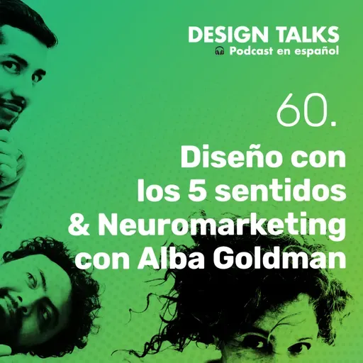 Diseño con los 5 sentidos & Neuromarketing con Alba Goldman. Design Talks Podcast ep60