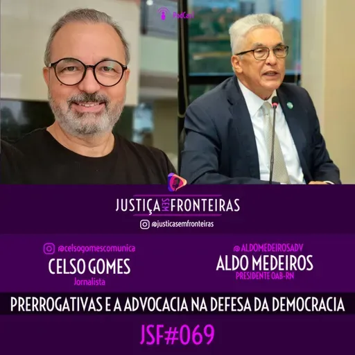 PRERROGATIVAS E A ADVOCACIA NA DEFESA DA DEMOCRACIA, COM ALDO MEDEIROS - JUSTIÇA SEM FRONTEIRAS