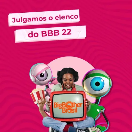 Episódio 55 - Que os jogos comecem, BBB22