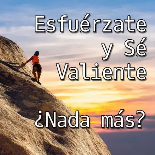 Esfuérzate y sé valiente: ¿Nada más?