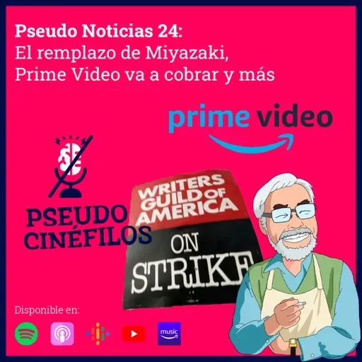 24 Pseudo Noticias - El remplazo de Miyazaki y como el stream se volvió televisión