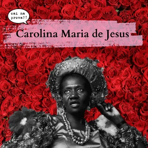 Episódio 54: Carolina Maria de Jesus