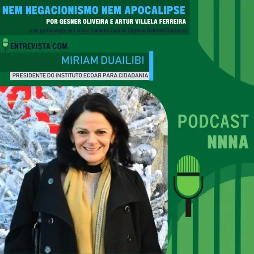 ΝΝΝΑ #165 - Entrevista com Miriam Duailibi, Presidente do Instituto Ecoar para Cidadania, por Gesner Oliveira e Artur Villela Ferreira