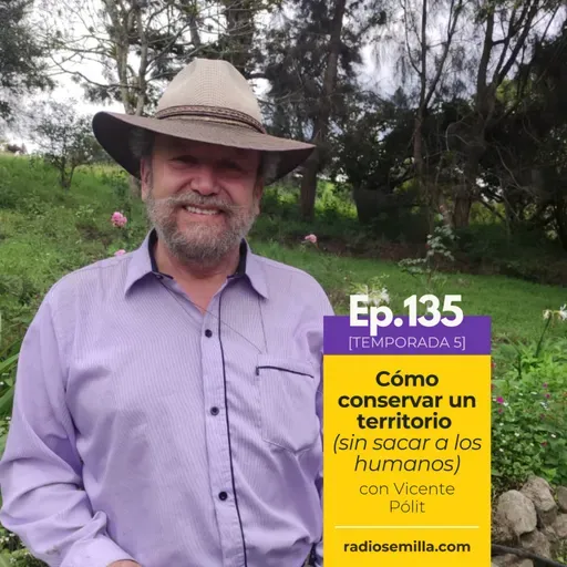 135: Como conservar un territorio (sin sacar a los humanos), con Vicente Pólit