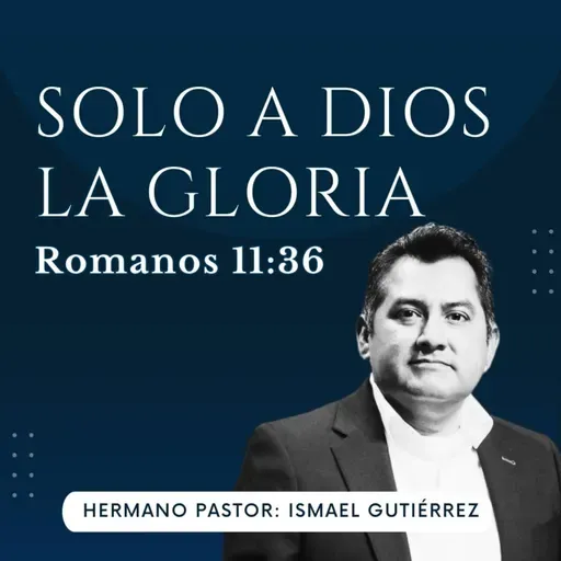 ROMANOS 11:36 | SOLO A DIOS LA GLORIA | IBHV