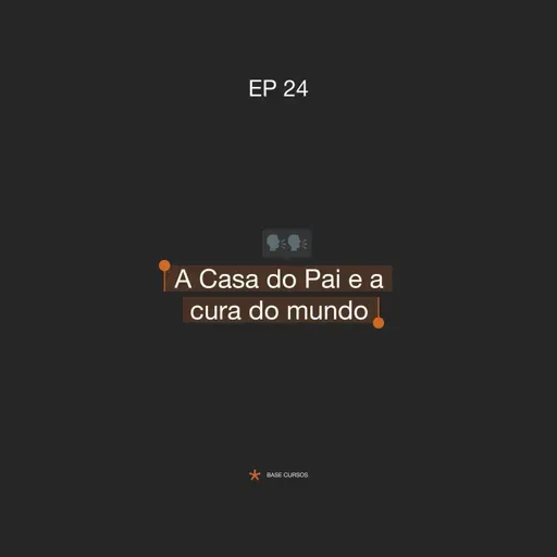 ABASECursos | #24 - A Casa do Pai e a cura do mundo