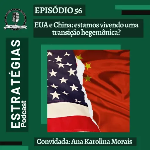 #56 - EUA x China: estamos vivendo uma transição hegemônica?