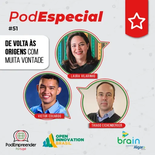 PodEspecial | De volta às origens com muita vontade | Laura Vilarinho, Thiago Eichenberger e Victor Eduardo (Brain Inovação) | #51