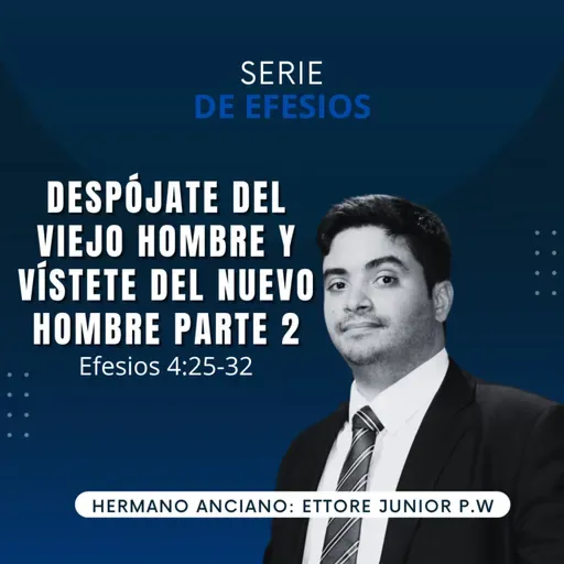 Efesios 4:25-32 | Despójate del viejo hombre y vístete del Nuevo hombre Parte 2 | IBHV