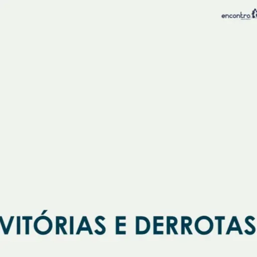 Vitórias e Derrotas | Pr. Fábio Carineto