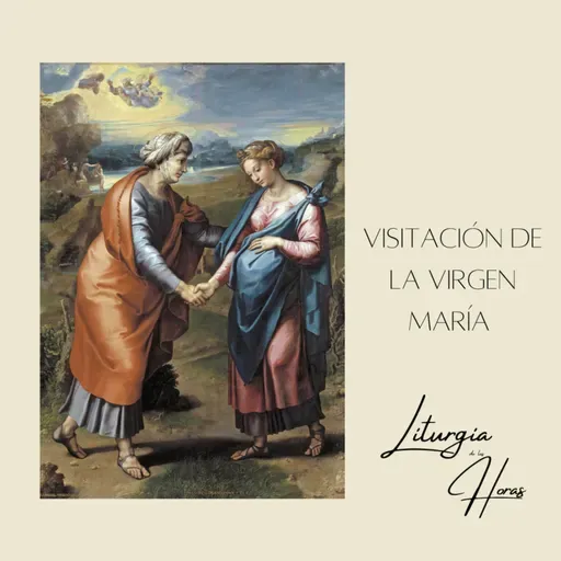 Laudes Miércoles de la VIII semana del Tiempo Ordinario - Visitación de la Virgen María