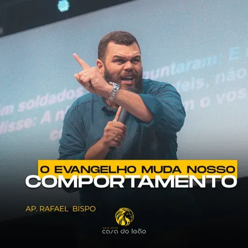 O evangelho muda nosso comportamento - Ap. Rafael Bispo - Casa do Leão