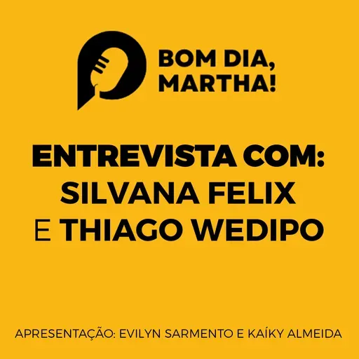 Bom Dia, Martha! - com Silvana Felix e Thiago Wédipo (09/06/2023)