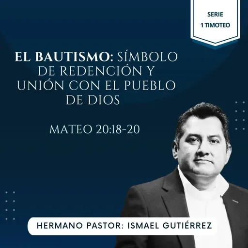 MATEO 28:18-20 | EL BAUTISMO: SÍMBOLO DE REDENCIÓN Y UNIÓN CON EL PUEBLO DE DIOS | IBHV