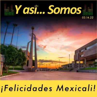 𝙔 𝙖𝙨𝙞́... 𝙎𝙤𝙢𝙤𝙨! ¡Felicidades Mexicali! Programa 14 de Marzo.