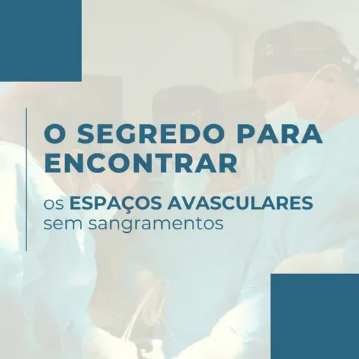 O segredo para encontrar os espaços avasculares sem sangramentos