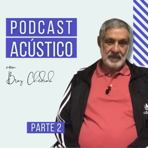 🇧🇷 Podcast Acústico #5 | Braz Chediak | Parte 2