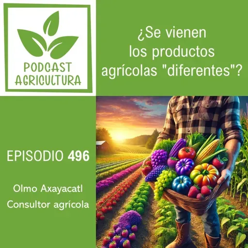 496 ¿Se vienen los productos agrícolas "diferentes"?