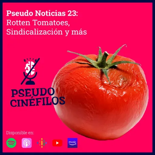 23 Pseudo Noticias - Sindicatos y Rotten Tomatoes