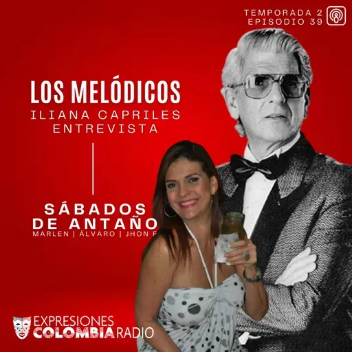 EP 71 SÁBADOS DE ANTAÑO - Los Melódicos Entrevista Iliana Capriles