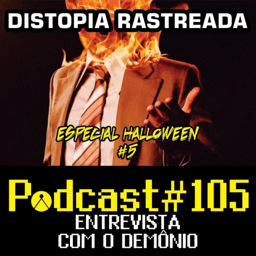 Distopia Rastreada 105 - Entrevista com o Demônio