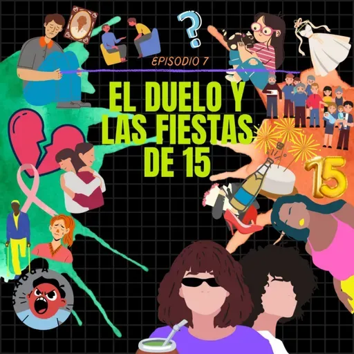 Episodio N°7: El duelo y las Fiestas de 15 años