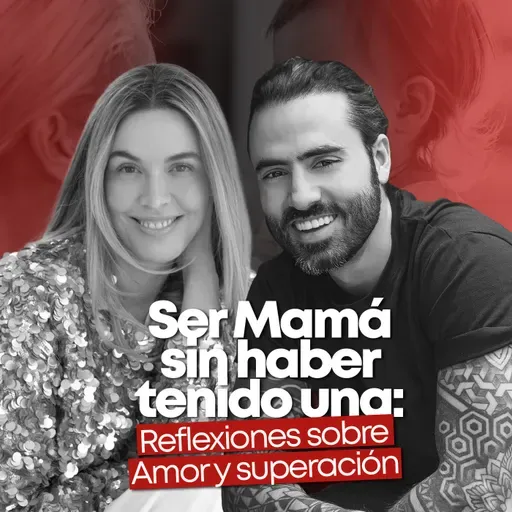 EP #124 - Ser Mamá Sin Haber Tenido Una - Reflexiones de Monica Fonseca